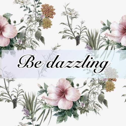 Be dazzling